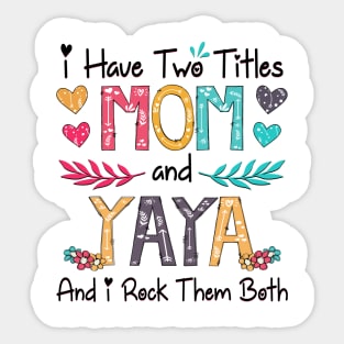 I Have Two Titles Mom And Yaya And I Rock Them Both Wildflower Happy Mother's Day Sticker